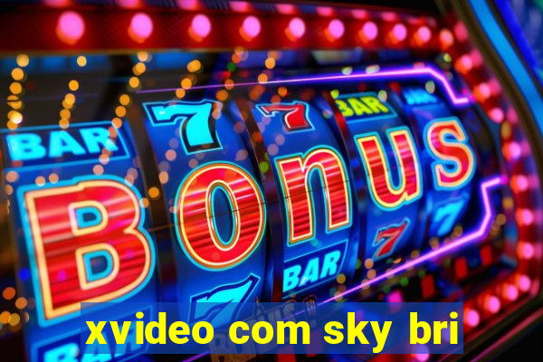 xvideo com sky bri